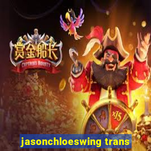 jasonchloeswing trans